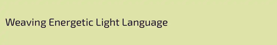 Weaving Energetic Light Language